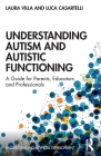 Understanding Autism and Autistic Functioning: A Guide for Parents, Educators and Professionals By Laura Villa, Luca Casartelli Cover Image