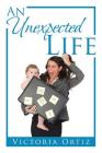 An Unexpected Life By Victoria Ortiz Cover Image