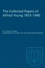The Collected Papers of Alfred Young 1873-1940 (Heritage) By Alfred Young, Gilbert de Beauregard Robinson (Foreword by) Cover Image