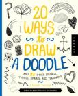 20 Ways to Draw a Doodle and 23 Other Zigzags, Hearts, Spirals, and Teardrops: A Book for Artists, Designers, and Doodlers Cover Image