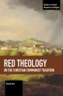Red Theology: On the Christian Communist Tradition (Studies in Critical Research on Religion) By Roland Boer Cover Image