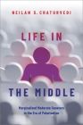 Life in the Middle: Marginalized Moderate Senators in the Era of Polarization By Neilan S. Chaturvedi Cover Image