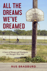 All the Dreams We've Dreamed: A Story of Hoops and Handguns on Chicago's West Side Cover Image