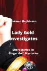 Lady Gold Investigates: Short Stories To Ginger Gold Mysteries By Autumn Hopkinson Cover Image