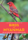 A Naturalist's Guide to the Birds of Myanmar (Naturalists' Guides) By Thet Zaw Naing, Geoffrey Davison, Rob Tizard Cover Image