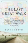The Last Great Walk: The True Story of a 1909 Walk from New York to San Francisco, and Why it Matters Today By Wayne Curtis Cover Image