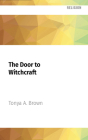 The Door to Witchcraft: A New Witch's Guide to History, Traditions, and Modern-Day Spells By Tonya A. Brown, Laurie Winkel (Read by) Cover Image