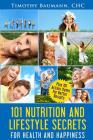 101 Nutrition And Lifestyle Secrets For Health And Happiness By Timothy E. Baumann Cover Image