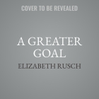A Greater Goal By Elizabeth Rusch Cover Image