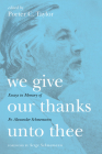 We Give Our Thanks Unto Thee By Porter C. Taylor (Editor), Serge Schmemann (Foreword by) Cover Image
