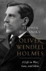 Oliver Wendell Holmes: A Life in War, Law, and Ideas By Stephen Budiansky Cover Image