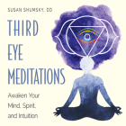 Third Eye Meditations: Awaken Your Mind, Spirit, and Intuition By Susan Shumsky Cover Image