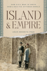 Island and Empire: How Civil War in Crete Mobilized the Ottoman World Cover Image