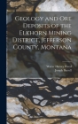 Geology and Ore Deposits of the Elkhorn Mining District, Jefferson County, Montana By Joseph Barrell, Walter Harvey Weed Cover Image