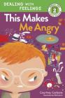 This Makes Me Angry (Rodale Kids Curious Readers/Level 2 #3) By Courtney Carbone, Hilli Kushnir (Illustrator) Cover Image