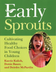 Early Sprouts: Cultivating Healthy Food Choices in Young Children By Karrie Kalich, Dottie Bauer, Deirdre McPartlin Cover Image
