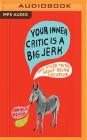 Your Inner Critic Is a Big Jerk: And Other Truths about Being Creative By Danielle Krysa, Danielle Krysa (Read by) Cover Image