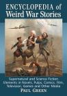 Encyclopedia of Weird War Stories: Supernatural and Science Fiction Elements in Novels, Pulps, Comics, Film, Television, Games and Other Media Cover Image