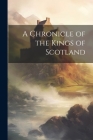 A Chronicle of the Kings of Scotland By Anonymous Cover Image
