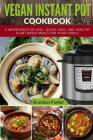 Vegan Instant Pot Cookbook: 5 Ingredients or Less - Quick, Easy, and Healthy Plant Based Meals for Your Family By Brandon Parker Cover Image