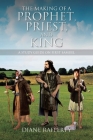 The Making of a Prophet, Priest, and King: A Study Guide on First Samuel Cover Image
