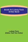 Briefe an Ludwig Tieck; Dritter Band By Ludwig Tieck, Karl Von Holtei (Editor) Cover Image