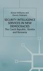 Security Intelligence Services in New Democracies: The Czech Republic, Slovakia and Romania (Studies in Russia and East Europe) By K. Williams, D. Deletant Cover Image