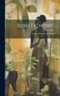 Bush Fighting By James Edward Alexander Cover Image
