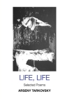 Life, Life: Selected Poems: Large Print Edition (European Writers) By Arseny Tarkovsky, Virginia Rounding (Translator) Cover Image