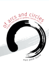 Of Arcs and Circles: Insights from Japan on Gardens, Nature, and Art By Marc Peter Keane Cover Image