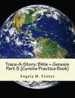 Trace-A-Story: Bible Genesis Part 5 (Cursive Practice Book) By Angela M. Foster Cover Image