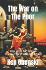 The War on The Poor: How Greed & Prejudice Diminish the Wealth of Nations Cover Image