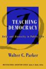 Teaching Democracy: Unity and Diversity in Public Life (Multicultural Education) By Walter C. Parker, James a. Banks (Editor) Cover Image