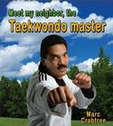 Meet My Neighbor, the Taekwondo Master By Marc Crabtree Cover Image