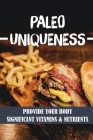 Paleo Uniqueness: Provide Your Body Significant Vitamins & Nutrients: Diet For Beginner By Gracie Lautzenheiser Cover Image