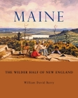 Maine: The Wilder Half of New England By William David Barry Cover Image