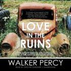 Love in the Ruins: The Adventures of a Bad Catholic at a Time Near the End of the World By Walker Percy, Grover Gardner (Read by) Cover Image