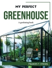 My Perfect Greenhouse: A gardening book Cover Image
