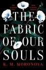The Fabric of Our Souls By K. M. Moronova Cover Image