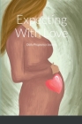 Expecting With Love: Daily Pregnancy Journal By Ann Marie Cangialosi Cover Image