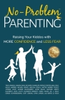 No-Problem Parenting(TM): Raising Your Kiddos With More Confidence and Less Fear Cover Image