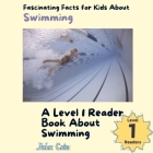 Fascinating Facts for Kids About Swimming: A Level 1 Reader Book About Swimming Cover Image