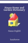 Hausa Home and Garden Dictionary: Hausa-English By Kasahorow Cover Image