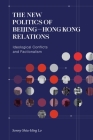 The New Politics of Beijing–Hong Kong Relations: Ideological Conflicts and Factionalism Cover Image