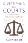 Diversifying the Courts: Race, Gender, and Judicial Legitimacy By Nancy Scherer Cover Image