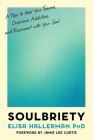 Soulbriety: A Plan to Heal Your Trauma, Overcome Addiction, and Reconnect with Your Soul Cover Image
