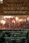 The Last Maori Wars: Two Accounts of the Conflicts in New Zealand During the 1860s-The Last Maori War in New Zealand with A Sketch of the N Cover Image