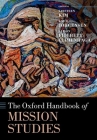 The Oxford Handbook of Mission Studies (Oxford Handbooks) By Kirsteen Kim (Editor), Knud Jørgensen (Editor), Alison Fitchett-Climenhaga (Editor) Cover Image
