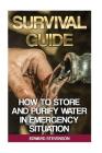 Survival Guide: How to Store and Purify Water in Emergency Situation: (Prepping, Prepper's Guide) (Survival Books) By Edward Stevenson Cover Image