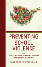 Preventing School Violence: Guidelines for Teaching Civility and School Harmony By Marjorie S. Schiering Cover Image